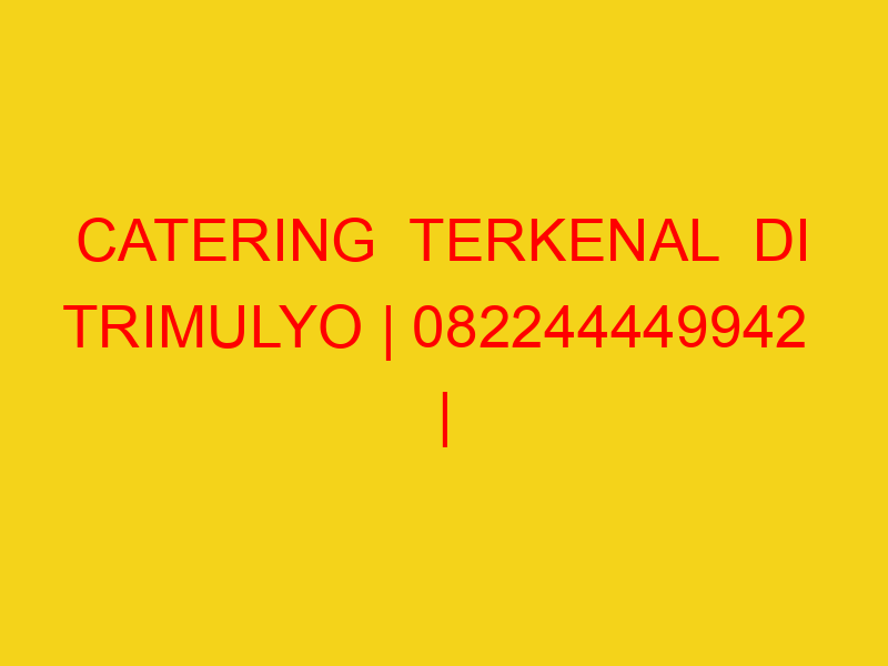CATERING  TERKENAL  DI TRIMULYO | 082244449942  | ENAK & M