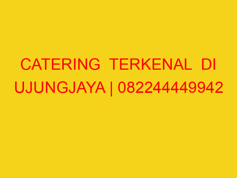 CATERING  TERKENAL  DI UJUNGJAYA | 082244449942  | ENAK &
