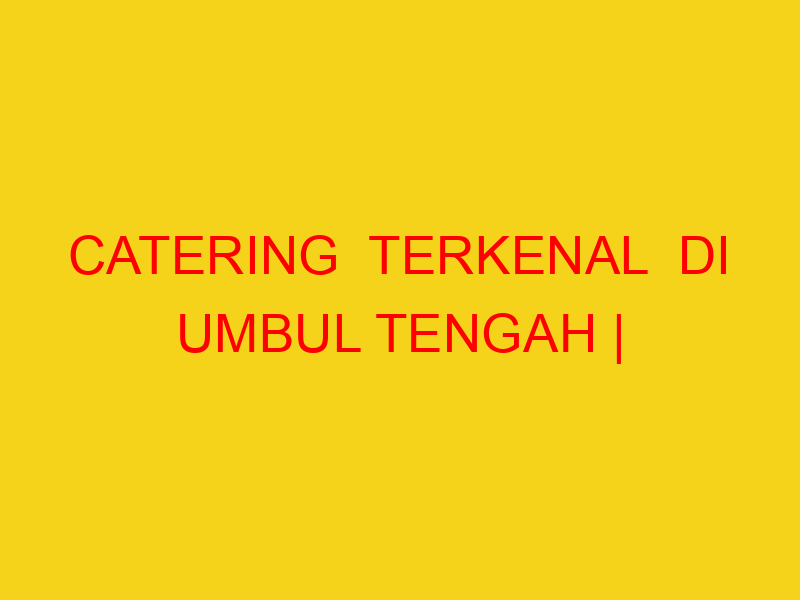 CATERING  TERKENAL  DI UMBUL TENGAH | 082244449942  | ENAK