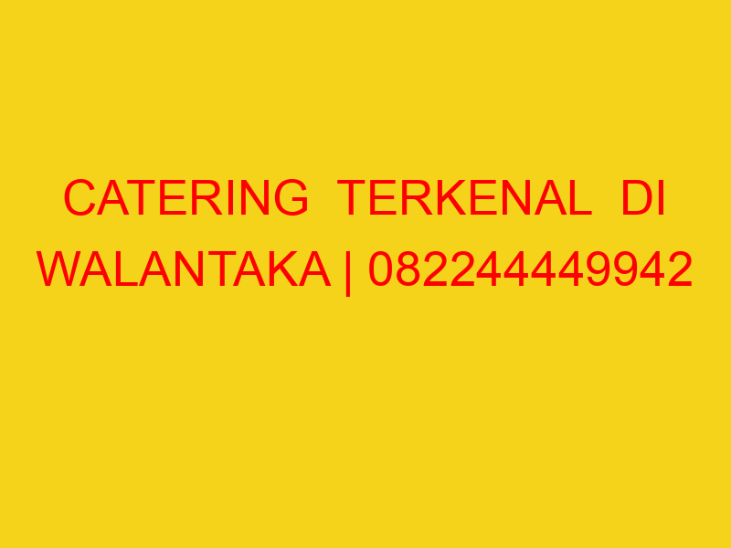 CATERING  TERKENAL  DI WALANTAKA | 082244449942  | ENAK &