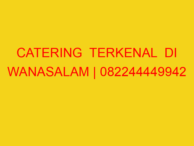 CATERING  TERKENAL  DI WANASALAM | 082244449942  | ENAK &