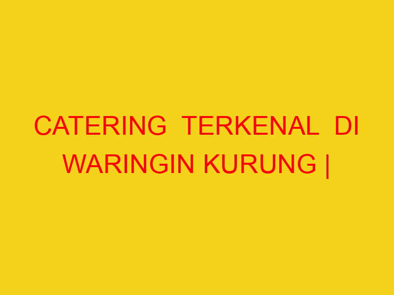 CATERING  TERKENAL  DI WARINGIN KURUNG | 082244449942  | E