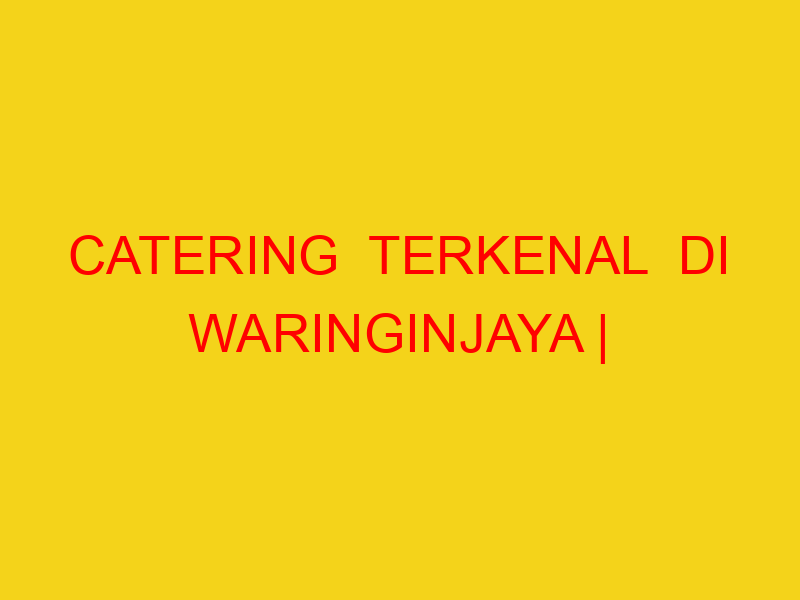 CATERING  TERKENAL  DI WARINGINJAYA | 082244449942  | ENAK