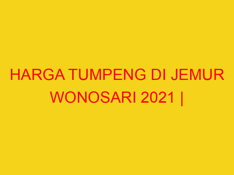 HARGA TUMPENG DI JEMUR WONOSARI 2021 | 082244449942  | ENA