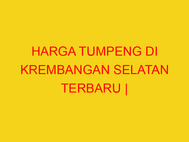 HARGA TUMPENG DI KREMBANGAN SELATAN TERBARU | 082244449942