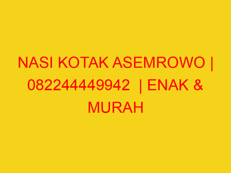 NASI KOTAK ASEMROWO | 082244449942  | ENAK & MURAH