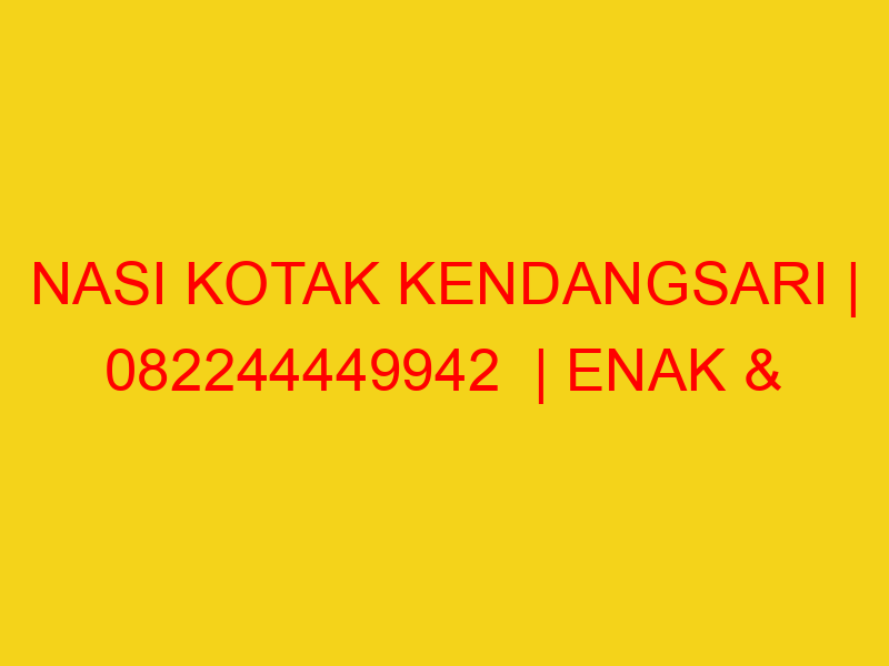 NASI KOTAK KENDANGSARI | 082244449942  | ENAK & MURAH