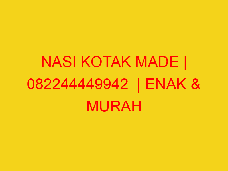 NASI KOTAK MADE | 082244449942  | ENAK & MURAH
