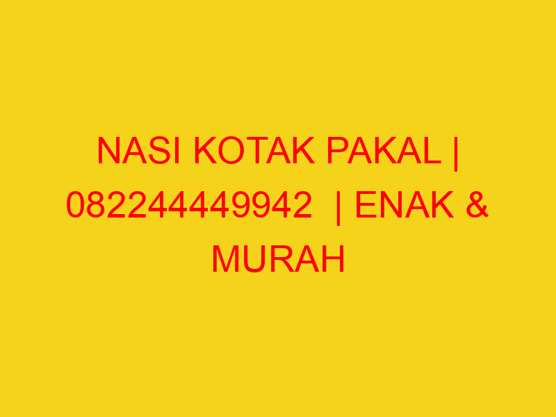 NASI KOTAK PAKAL | 082244449942  | ENAK & MURAH
