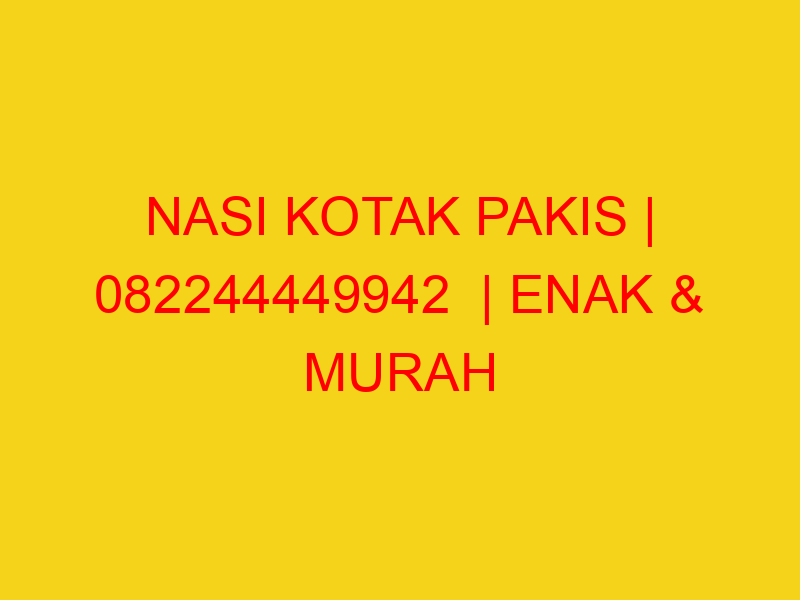 NASI KOTAK PAKIS | 082244449942  | ENAK & MURAH