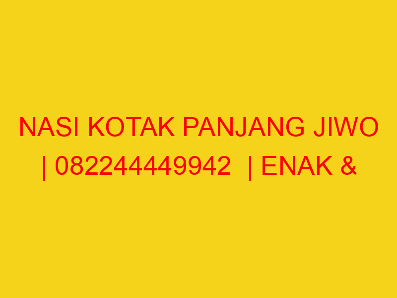 NASI KOTAK PANJANG JIWO | 082244449942  | ENAK & MURAH