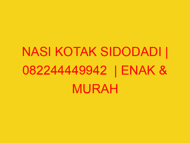 NASI KOTAK SIDODADI | 082244449942  | ENAK & MURAH