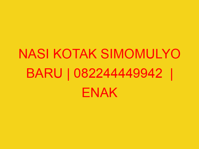 NASI KOTAK SIMOMULYO BARU | 082244449942  | ENAK & MURAH