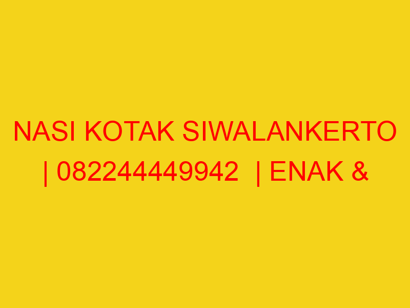 NASI KOTAK SIWALANKERTO | 082244449942  | ENAK & MURAH
