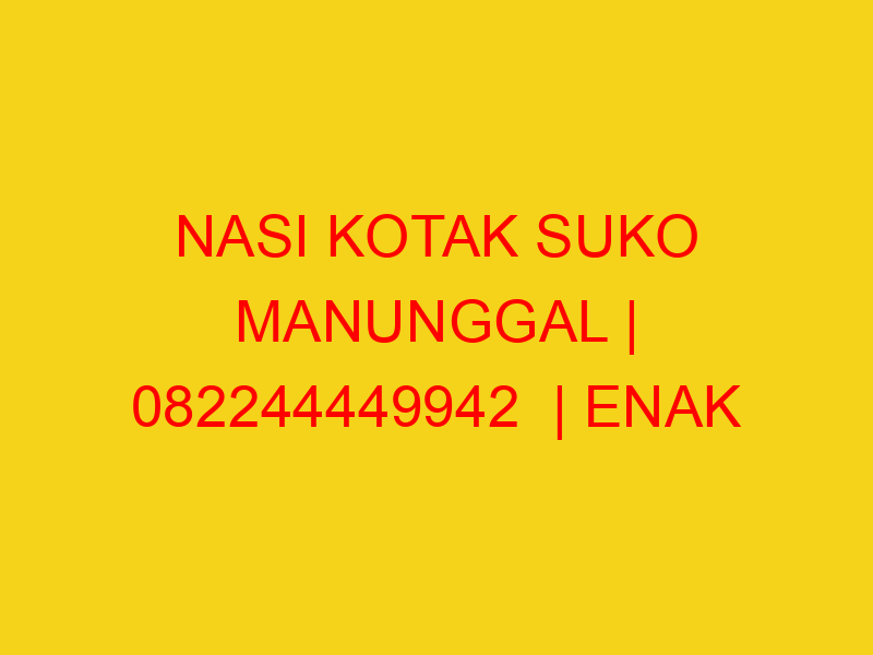 NASI KOTAK SUKO MANUNGGAL | 082244449942  | ENAK & MURAH