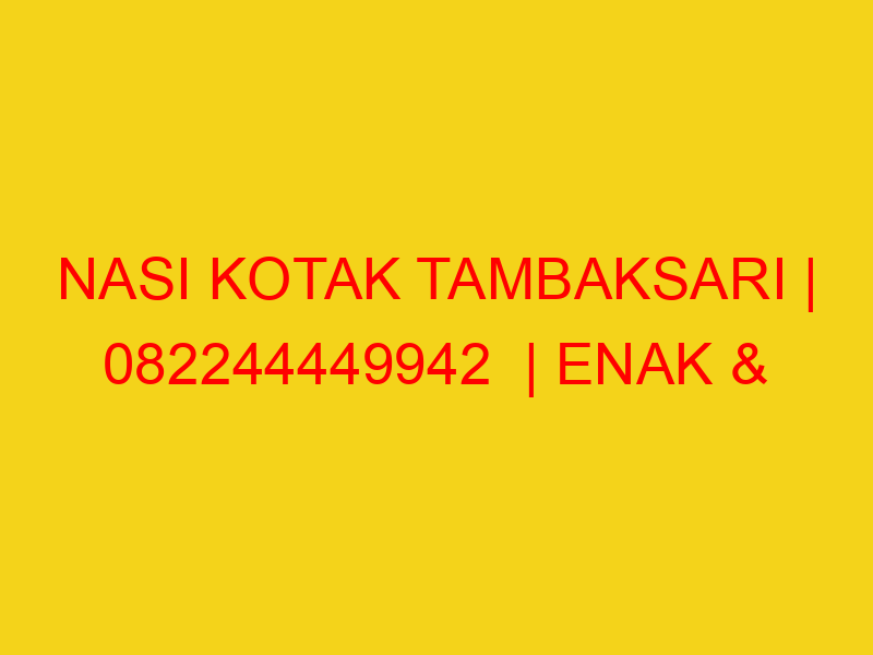 NASI KOTAK TAMBAKSARI | 082244449942  | ENAK & MURAH