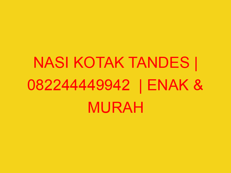 NASI KOTAK TANDES | 082244449942  | ENAK & MURAH
