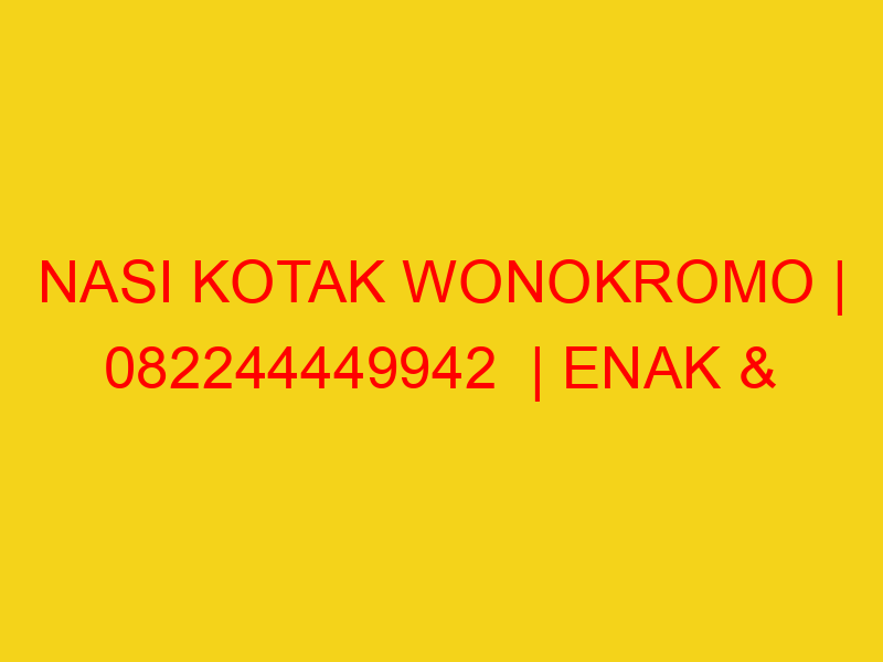 NASI KOTAK WONOKROMO | 082244449942  | ENAK & MURAH