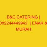 B&C CATERING | 082244449942  | ENAK & MURAH