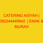 CATERING AISYAH | 082244449942  | ENAK & MURAH