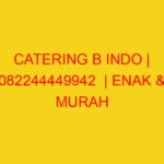 CATERING B INDO | 082244449942  | ENAK & MURAH