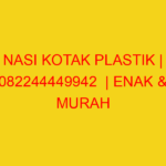 NASI KOTAK PLASTIK | 082244449942  | ENAK & MURAH